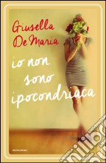 Io non sono ipocondriaca. E-book. Formato EPUB ebook