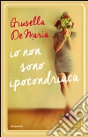 Io non sono ipocondriaca. E-book. Formato EPUB ebook di Giusella De Maria
