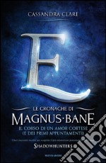 Il corso di un amor cortese (e dei primi appuntamenti). Le cronache di Magnus Bane. E-book. Formato EPUB ebook