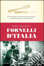 Fornelli d'Italia. Centocinquant'anni di storia del nostro paese raccontati da piccole e grandi cuoche. E-book. Formato EPUB ebook