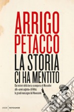 La storia ci ha mentito. Dai misteri della borsa scomparsa di Mussolini alle «armi segrete» di Hitler, le grandi menzogne del Novecento. E-book. Formato EPUB ebook