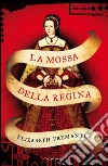 La mossa della regina. E-book. Formato EPUB ebook di Elizabeth Fremantle