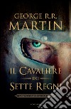 Il cavaliere dei Sette Regni. E-book. Formato EPUB ebook di George R. R. Martin