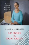 Le rose che non colsi. Psicologia dei rimpianti. E-book. Formato EPUB ebook di Gianna Schelotto