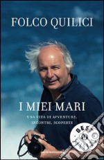 I miei mari. Una vita di avventure, incontri, scoperte. E-book. Formato EPUB ebook