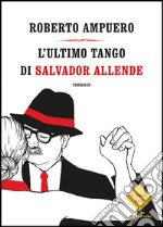 L' ultimo tango di Salvador Allende. E-book. Formato EPUB ebook