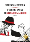 L' ultimo tango di Salvador Allende. E-book. Formato EPUB ebook di Roberto Ampuero