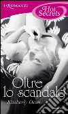 Oltre lo scandalo. E-book. Formato EPUB ebook di Kimberly Dean