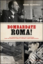 Bombardate Roma! Guareschi contro De Gasperi: uno scandalo della storia repubblicana. E-book. Formato EPUB