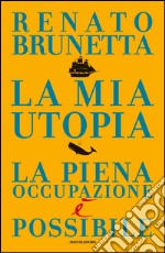 La mia utopia. La piena occupazione è possibile. E-book. Formato EPUB ebook