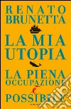 La mia utopia. La piena occupazione è possibile. E-book. Formato EPUB ebook di Renato Brunetta