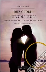 Due cuori, un'anima unica. L'ipnosi regressiva e il segreto di noi-amore. E-book. Formato EPUB