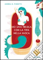 Ho una tresca con la tipa nella vasca. E-book. Formato EPUB ebook