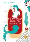 Ho una tresca con la tipa nella vasca. E-book. Formato EPUB ebook di Andrea G. Pinketts