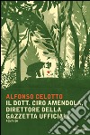 Il dott. Ciro Amendola, direttore della Gazzetta Ufficiale. E-book. Formato EPUB ebook di Alfonso Celotto