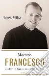 Maestro Francesco. Gli alunni del papa ricordano il loro professore. E-book. Formato EPUB ebook