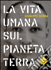 La vita umana sul pianeta Terra. E-book. Formato EPUB ebook di Giuseppe Genna