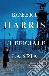 L' ufficiale e la spia. E-book. Formato EPUB ebook di Robert Harris