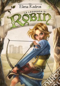 La leggenda di Robin. E-book. Formato EPUB ebook di Elena Kedros