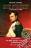 Lezioni napoleoniche. Sulla natura degli uomini, le tecniche del buon governo e l'arte di gestire le sconfitte. E-book. Formato EPUB ebook di Ernesto Ferrero