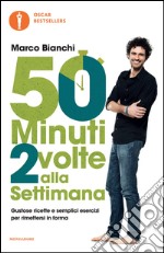 50 minuti 2 volte alla settimana. Gustose ricette e semplici esercizi per rimettersi in forma. E-book. Formato EPUB ebook