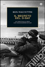 Il segreto del D-Day. La verità sulle spie che ingannarono Hitler. E-book. Formato EPUB ebook