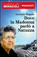 Dove la Madonna parlò a Natuzza. Paravati. E-book. Formato EPUB