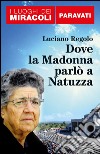 Dove la Madonna parlò a Natuzza. Paravati. E-book. Formato EPUB ebook