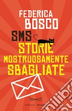 SMS Storie Mostruosamente Sbagliate. E-book. Formato EPUB ebook