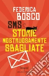 SMS Storie Mostruosamente Sbagliate. E-book. Formato EPUB ebook