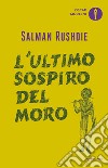 L' ultimo sospiro del Moro. E-book. Formato EPUB ebook di Salman Rushdie