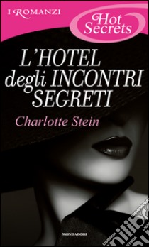 L' hotel degli incontri segreti. E-book. Formato EPUB ebook di Charlotte Stein