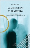 L' amore dopo il tramonto. L'ipnosi regressiva e il mistero delle anime gemelle. E-book. Formato EPUB ebook