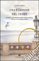 Una stazione nel cuore. L'ipnosi regressiva percorre i binari di una vita precedente. E-book. Formato EPUB