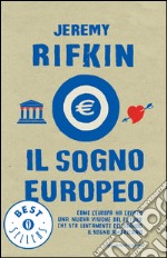 Il sogno europeo. Come l'Europa ha creato una nuova visione del futuro che sta lentamente eclissando il sogno americano. E-book. Formato EPUB ebook