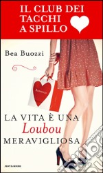 La vita è una Loubou meravigliosa. Il club dei tacchi a spillo. E-book. Formato EPUB ebook