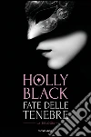 Fate delle tenebre: La fata delle tenebre-Le fate sotto la città-La guerra delle fate. E-book. Formato EPUB ebook di Holly Black
