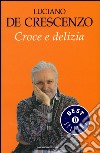 Croce e delizia. E-book. Formato EPUB ebook di Luciano De Crescenzo