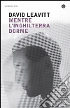 Mentre l'Inghilterra dorme. E-book. Formato EPUB ebook di David Leavitt