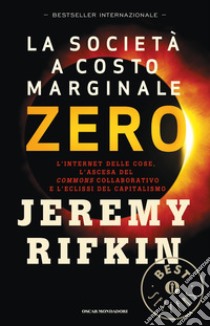 La società a costo marginale zero. L'internet delle cose, l'ascesa del «commons» collaborativo e l'eclissi del capitalismo. E-book. Formato EPUB ebook di Jeremy Rifkin