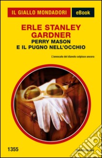 Perry Mason e il pugno nell'occhio. E-book. Formato EPUB ebook di Erle Stanley Gardner