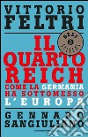 Il Quarto Reich. Come la Germania ha sottomesso l'Europa. E-book. Formato EPUB ebook di Vittorio Feltri