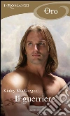 Il guerriero. E-book. Formato EPUB ebook di Kinley MacGregor