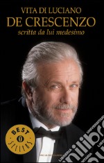 Vita di Luciano De Crescenzo scritta da lui medesimo. E-book. Formato EPUB ebook