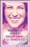 Trent'anni... e li dimostro. E-book. Formato EPUB ebook di Amabile Giusti