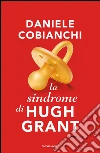 La sindrome di Hugh Grant. E-book. Formato EPUB ebook di Daniele Cobianchi