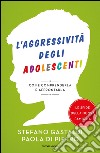 L' aggressività degli adolescenti. Come comprenderla e affrontarla. E-book. Formato EPUB ebook