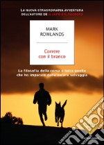 Correre con il branco. La filosofia della corsa e tutto quello che ho imparato dalla natura selvaggia. E-book. Formato EPUB ebook