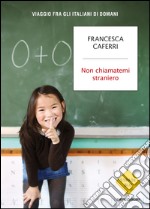 Non chiamatemi straniero. Viaggio fra gli italiani di domani. E-book. Formato EPUB ebook