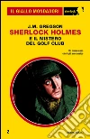Sherlock Holmes e il mistero del golf club. E-book. Formato EPUB ebook di J. M. Gregson